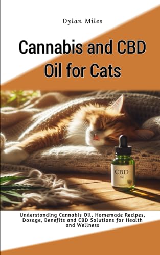 Cannabis and CBD Oil for Cats: Understanding Cannabis Oil, Homemade Recipes, Dosage, Benefits and CBD Solutions for Health and Wellness von Independently published