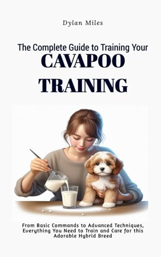 The Complete Guide to Training Your Cavapoo Companion: From Basic Commands to Advanced Techniques, Everything You Need to Train and Care for this Adorable Hybrid Breed von Independently published