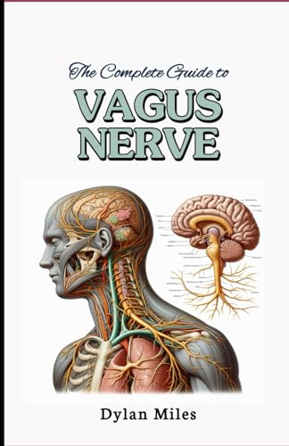 The Complete Guide to Vagus Nerve: Stimulate Your Vagus Nerve for Better Health, Workout Your Body, Mind, Cultivate Inner Peace, Yoga, Fitness, Health and Wellness von Independently published
