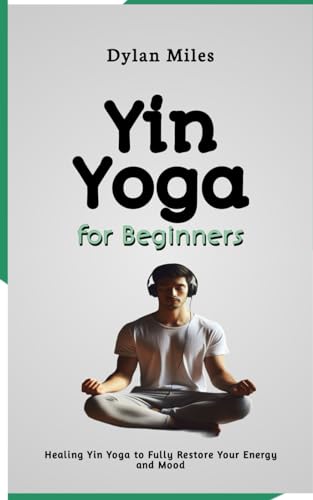 Yin Yoga for Beginners: Healing Yin Yoga to Fully Restore Your Energy and Mood von Independently published