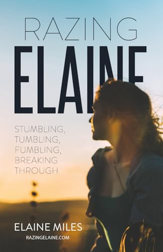 Razing Elaine: Stumbling, Tumbling, Fumbling, Breaking Through von Platypus Publishing