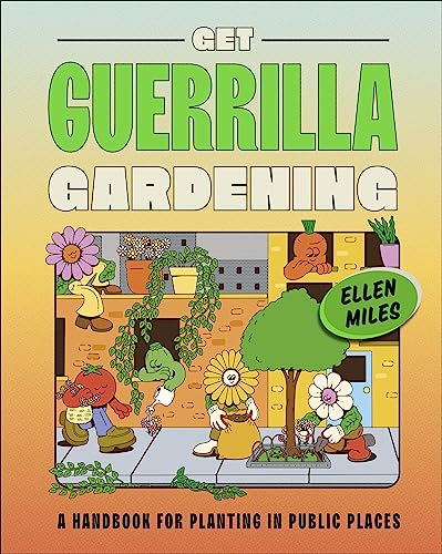 Get Guerrilla Gardening: A Handbook for Planting in Public Places von DK