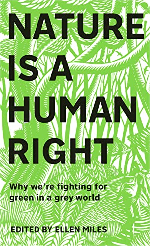 Nature Is A Human Right: Why We're Fighting for Green in a Grey World Nature Is A Human Right: Why We're Fighting for Green in a Grey World