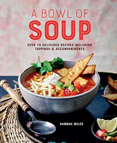 A Bowl of Soup: Over 70 Delicious Recipes Including Toppings & Accompaniments von Ryland Peters & Small