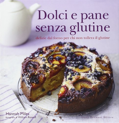 Dolci e pane senza glutine. Delizie dal forno per chi non tollera il glutine (Gli illustrati)