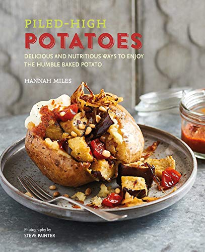 Piled-high Potatoes: Delicious and nutritious ways to enjoy the humble baked potato von Ryland Peters & Small
