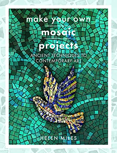 Make Your Own Mosaics: Ancient Techniques to Contemporary Art von White Owl