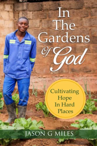 In The Gardens Of God: Cultivating Hope In Hard Places von Independently published