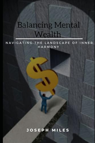 Balancing Mental Wealth: Navigating The Landscape of Inner Harmony von Independently published