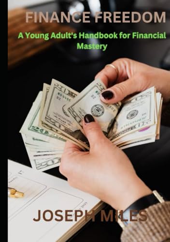 Finance Freedom: A Young Adult's Handbook for Financial Mastery von Independently published