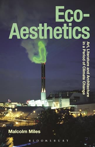 Eco-Aesthetics: Art, Literature and Architecture in a Period of Climate Change (Radical Aesthetics-Radical Art) von Bloomsbury