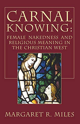 Carnal Knowing: Female Nakedness and Religious Meaning in the Christian West von Wipf & Stock Publishers