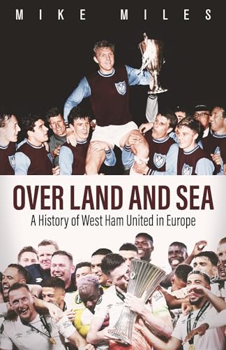 Over Land and Sea: A History of West Ham United in Europe von Pitch Publishing Ltd