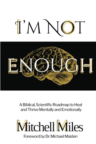 I'm Not Enough: A Biblical, Scientific Roadmap to Heal and Thrive Mentally & Emotionally von Best Seller Publishing, LLC