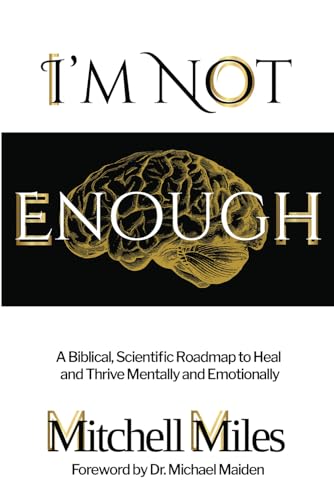 I'm Not Enough: A Biblical, Scientific Roadmap to Heal and Thrive Mentally & Emotionally von Best Seller Publishing, LLC