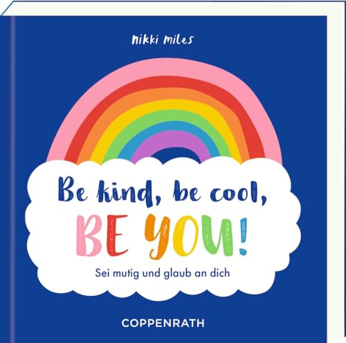 Be kind, be cool, be you!: Sei mutig und glaub an dich