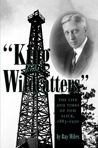 King of the Wildcatters: The Life and Times of Tom Slick, 1883-1930 (Kenneth E. Montague Series in Oil and Business History, Band 9)