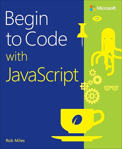 Begin to Code With Javascript von Microsoft Press