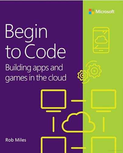 Begin to Code: Building Apps and Games in the Cloud von Addison Wesley