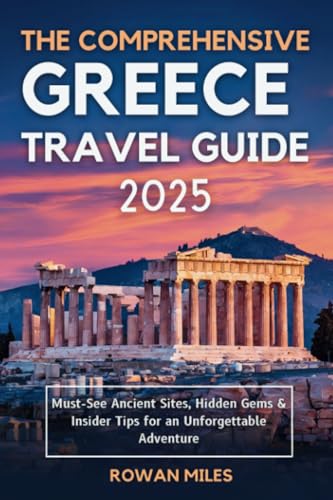 The Comprehensive Greece Travel Guide 2025: Must-See Ancient Sites, Hidden Gems & Insider Tips for an Unforgettable Adventure von PublishDrive