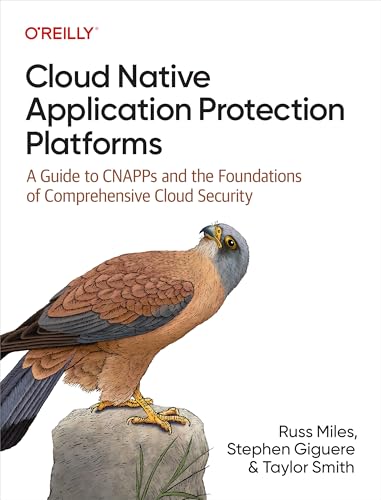 Cloud Native Application Protection Platforms: A Guide to Cnapps and the Foundations of Comprehensive Cloud Security von O'Reilly