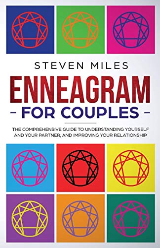 Enneagram for Couples: The Comprehensive Guide To Understanding Yourself And Your Partner, And Improving Your Relationship