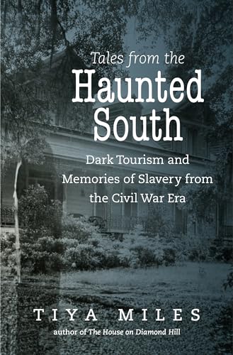 Tales from the Haunted South: Dark Tourism and Memories of Slavery from the Civil War Era (The Steven and Janice Brose Lectures in the Civil War Era) von University of North Carolina Press