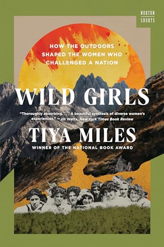 Wild Girls: How the Outdoors Shaped the Women Who Challenged a Nation (Norton Shorts, Band 0)