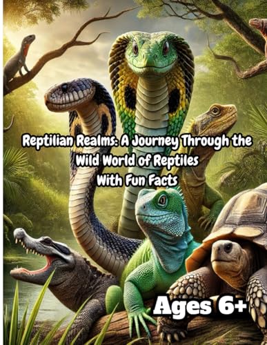 Reptilian Realms: A Journey Through the Wild World of Reptiles With Fun Facts von Independently published