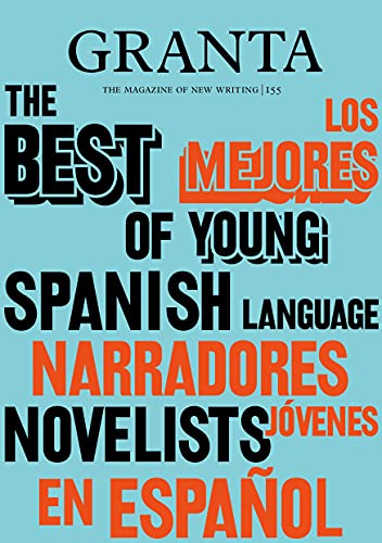 Granta 155: The Best of Young Spanish-Language Novelists 2 von Granta Magazine