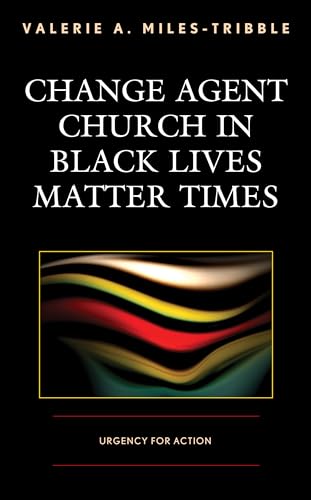 Change Agent Church in Black Lives Matter Times: Urgency for Action von Fortress Academic