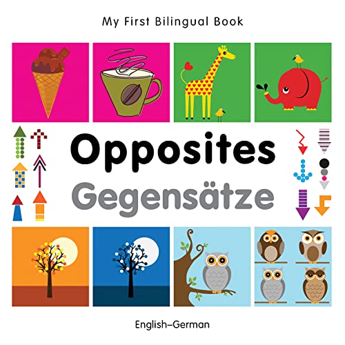 Opposites/Gegensatze: English-german (My First Bilingual Book)