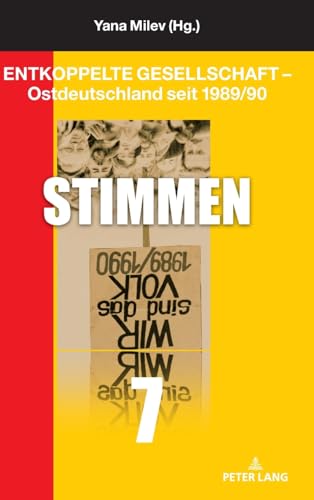 Entkoppelte Gesellschaft – Ostdeutschland seit 1989/90: Stimmen von Peter Lang