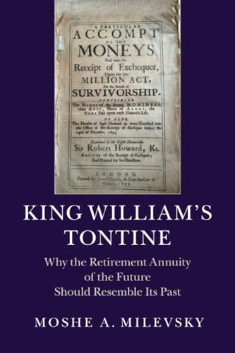 King William's Tontine: Why the Retirement Annuity of the Future Should Resemble Its Past King William's Tontine: Why the Retirement Annuity of the Future Should Resemble Its Past