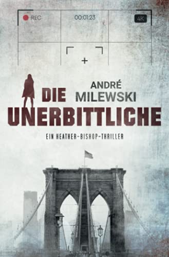 Die Unerbittliche: Thriller (Heather Bishop, Band 3)