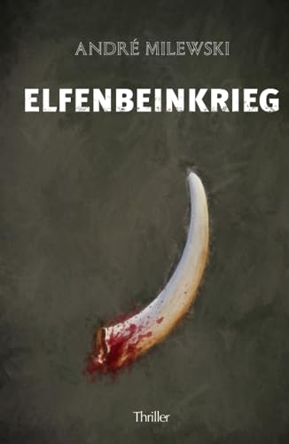 Elfenbeinkrieg: Thriller von Independently published