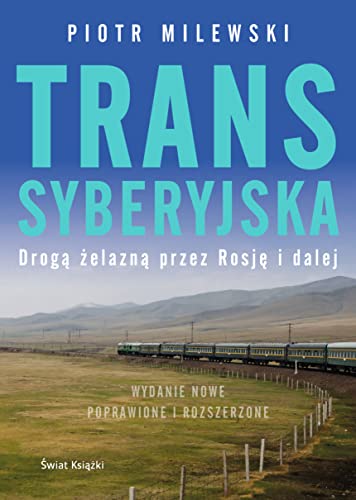 Transsyberyjska - Piotr Milewski [KSIÄĹťKA]: Drogą żelazną przez Rosję i dalej