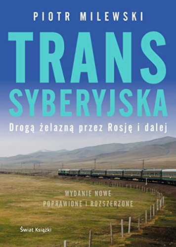 Transsyberyjska - Piotr Milewski [KSIÄĹťKA]: Drogą żelazną przez Rosję i dalej von Swiat Ksiazki