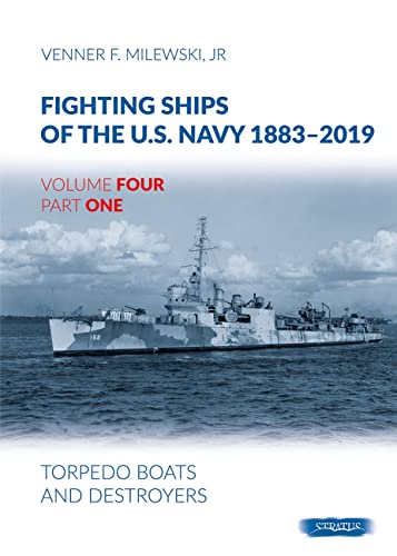Torpedo Boats and Destroyers: Volume 4, Part 1 - Torpedo Boats and Destroyers (Fighting Ships of the U.S. Navy 1883-2019, 4)