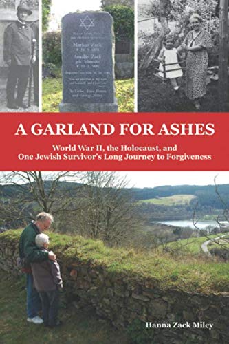 A Garland for Ashes: World War II, the Holocaust, and One Jewish Survivor's Long Journey to Forgiveness von Independently published