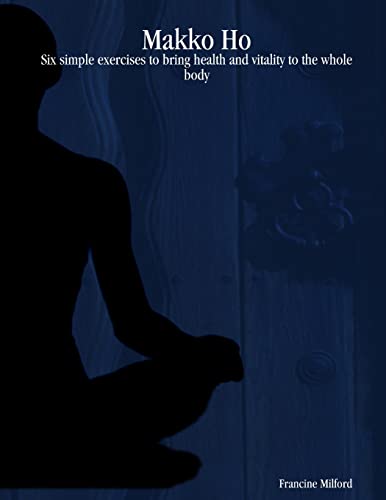 Makko Ho: Six simple exercises to bring health and vitality to the whole body von Lulu