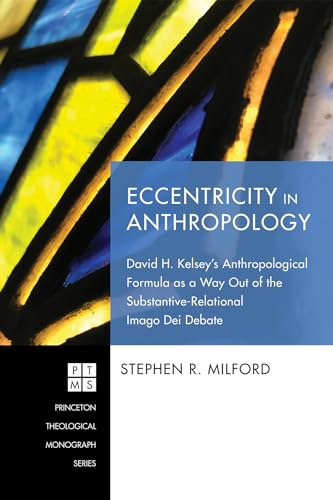 Eccentricity in Anthropology: David H. Kelsey’s Anthropological Formula as a Way Out of the Substantive-Relational Imago Dei Debate (Princeton Theological Monograph, Band 238)