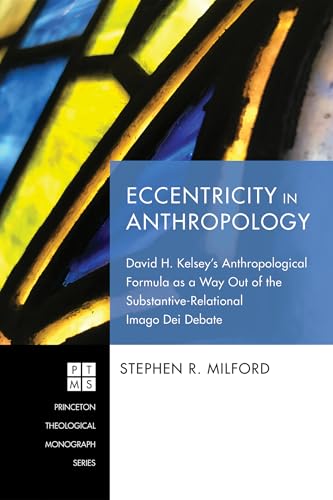 Eccentricity in Anthropology: David H. Kelsey’s Anthropological Formula as a Way Out of the Substantive-Relational Imago Dei Debate (Princeton Theological Monograph, Band 238) von Pickwick Publications