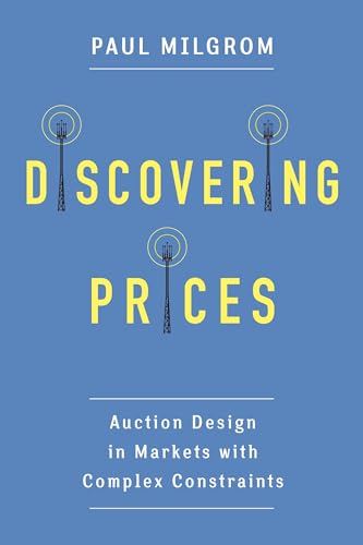 Discovering Prices - Auction Design in Markets with Complex Constraints (Kenneth J. Arrow Lectures) von Columbia University Press
