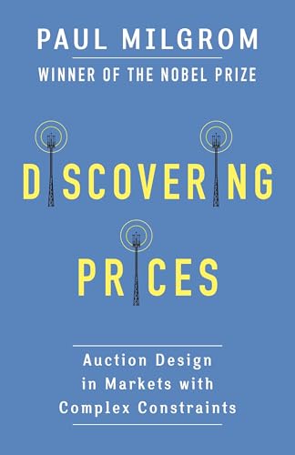 Discovering Prices - Auction Design in Markets with Complex Constraints (Kenneth J. Arrow Lecture) von Columbia University Press