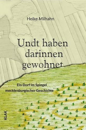 Undt haben darinnen gewohnet: Ein Dorf im Spiegel mecklenburgischer Geschichte Undt haben darinnen gewohnet: Ein Dorf im Spiegel mecklenburgischer Geschichte von KLAK Verlag