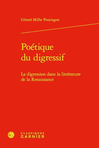 Poétique du digressif: La digression dans la littérature de la Renaissance Poétique du digressif: La digression dans la littérature de la Renaissance von CLASSIQ GARNIER