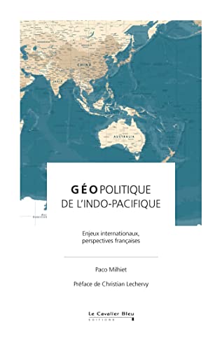 Géopolitique de l'Indo-Pacifique: Enjeux internationaux, perspectives françaises von CAVALIER BLEU