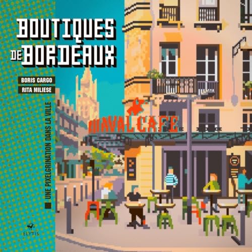 Boutiques de Bordeaux - Une pixelgrination dans la ville Boutiques de Bordeaux - Une pixelgrination dans la ville von ELYTIS