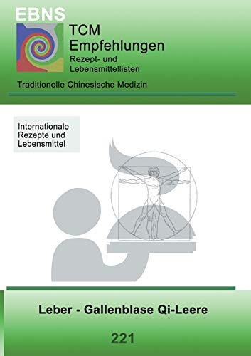 Ernährung - TCM - Leber - Gallenblase Qi-Leere: Traditionellen Chinesische Medizin - Leber - Gallenblase Qi-Leere (TCME Ernährungsempfehlungen)